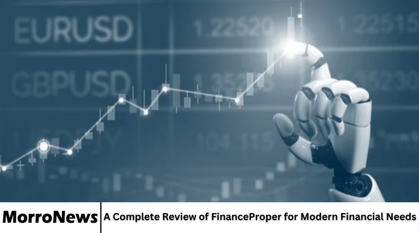 A Complete Review of FinanceProper for Modern Financial Needs